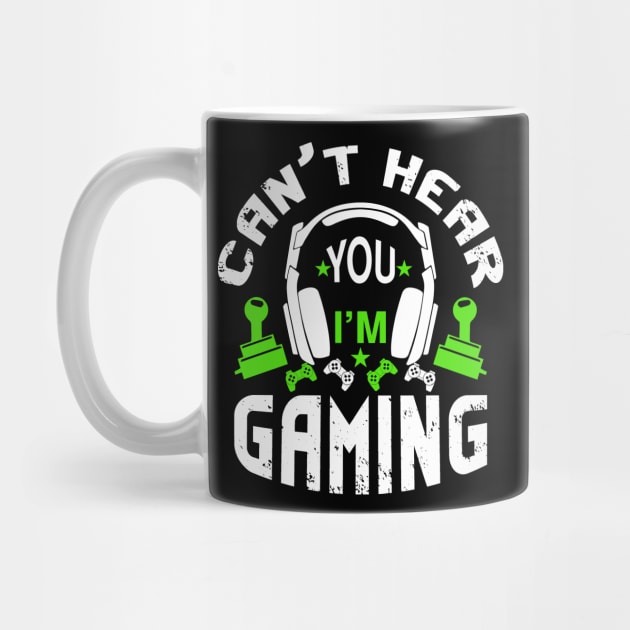 Can't Hear You I'm Gaming Video Gamer by BuzzTeeStore